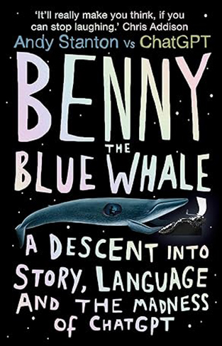 Benny the Blue Whale - A Descent into Story, Language and the Madness of ChatGPT